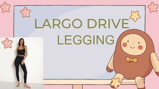 LARGO DRIVE
LEGGING
 