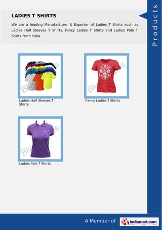 A Member of
LADIES T SHIRTS
We are a leading Manufacturer & Exporter of Ladies T Shirts such as
Ladies Half Sleeves T Shirts, Fancy Ladies T Shirts and Ladies Polo T
Shirts from India.
Ladies Half Sleeves T
Shirts
Fancy Ladies T Shirts
Ladies Polo T Shirts
Products
 