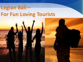Legian Bali –
For Fun Loving Tourists
 