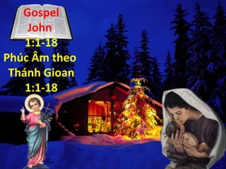 Gospel
John
1:1-18
Phúc Âm theo
Thánh Gioan
1:1-18

 