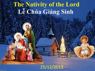The Nativity of the Lord
Lễ Chúa Giáng Sinh

25/12/2013

 