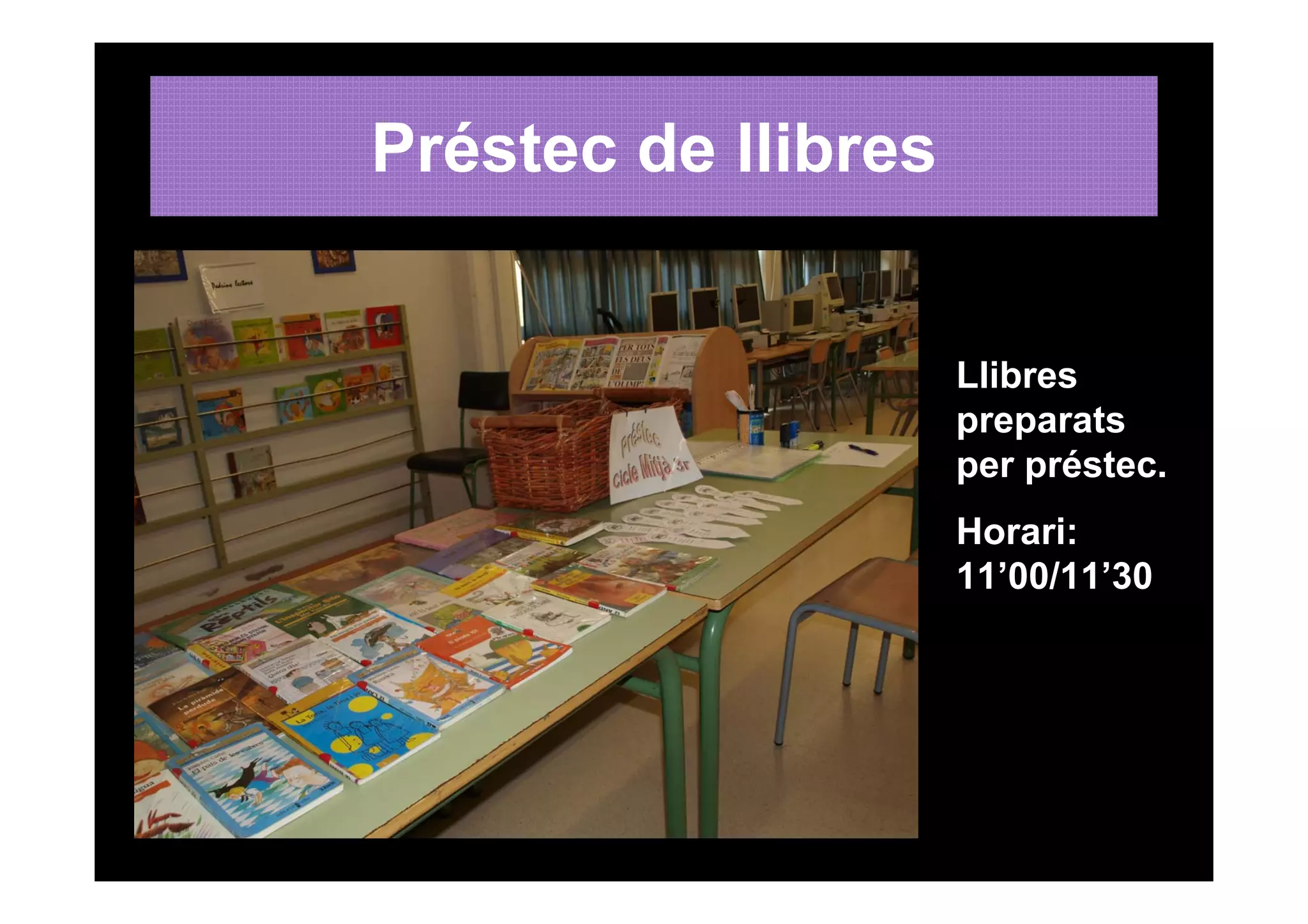Préstec de llibres


                     Llibres
                     preparats
                     per préstec.
                     Horari:
                     11’00/11’30
 