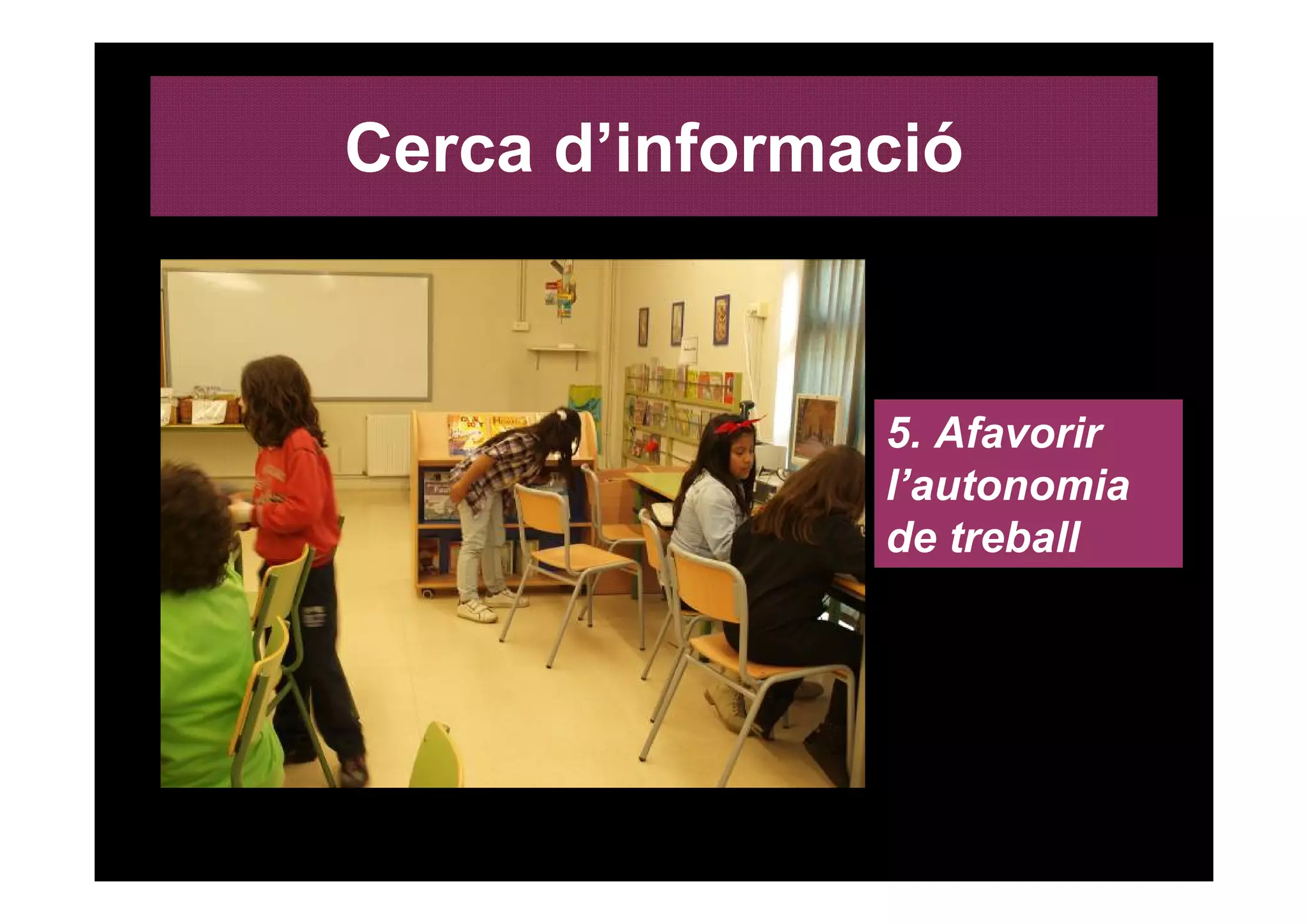 Cerca d’informació



               5. Afavorir
               l’autonomia
               de treball
 