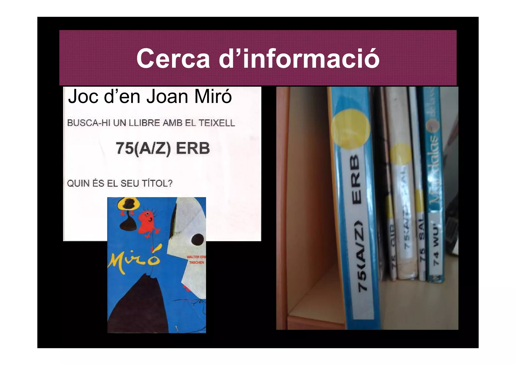 Cerca d’informació
Joc d’en Joan Miró
 