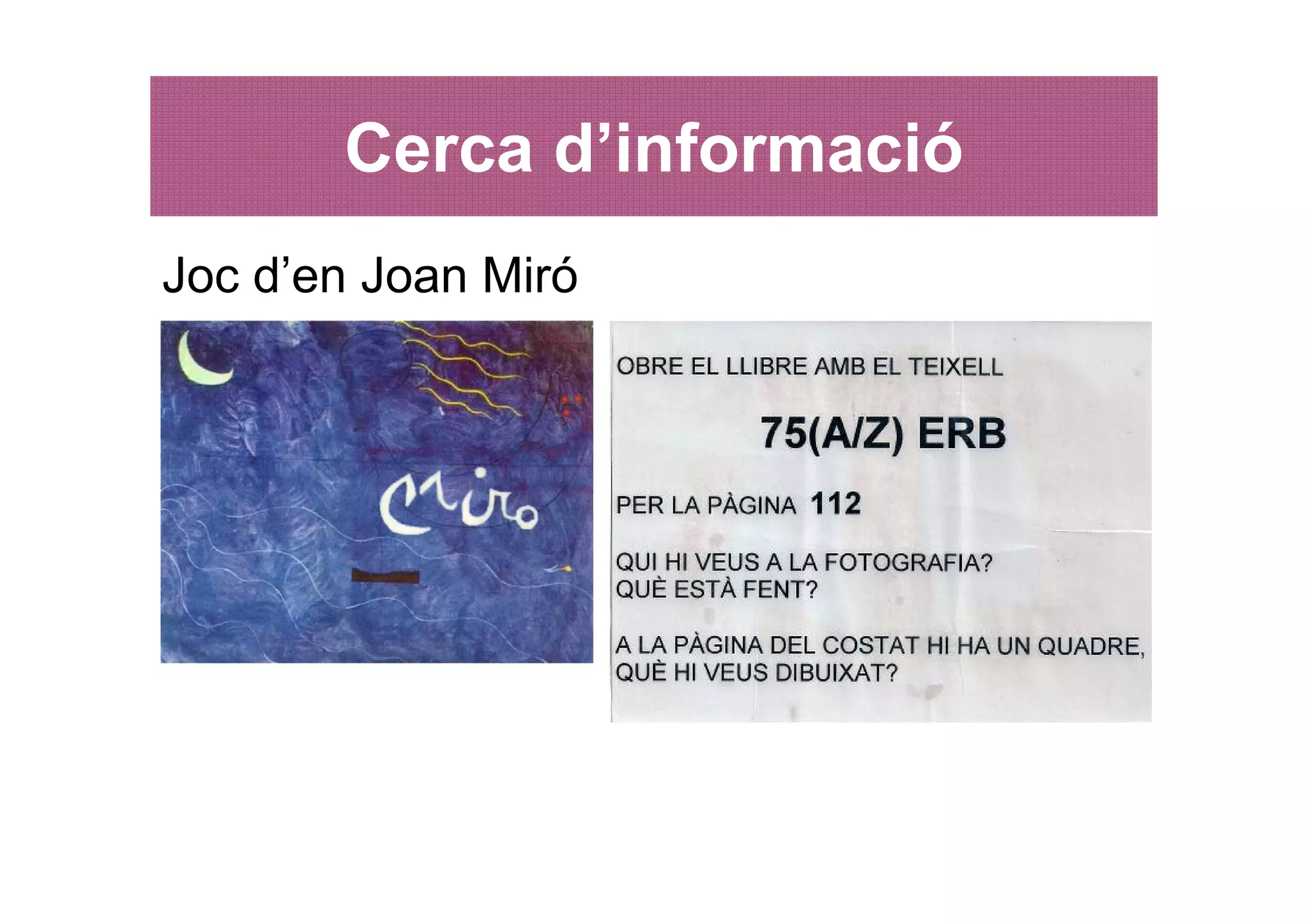 Cerca d’informació
Joc d’en Joan Miró
 