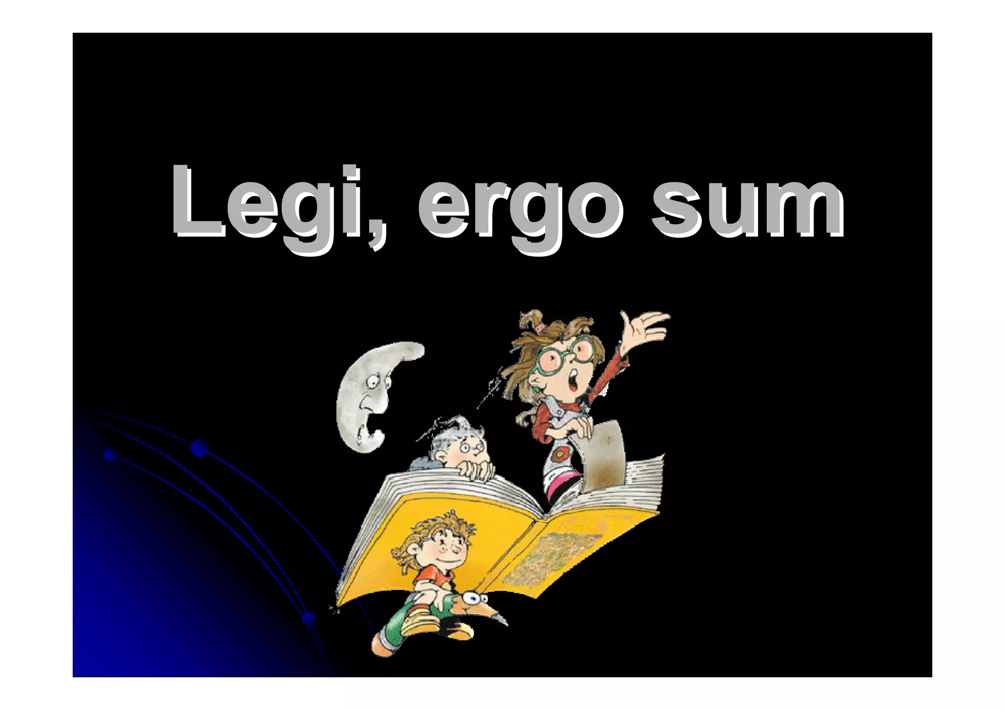 Legi, ergo sum
 