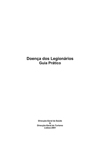 Doença dos Legionários
Guia Prático
Direcção-Geral da Saúde
&
Direcção-Geral do Turismo
Lisboa 2001
 
