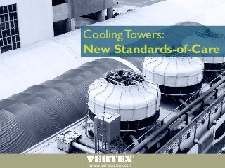 www.vertexeng.com
Cooling Towers:
New Standards-of-Care
 