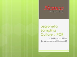 Legionella Sampling Culture v PCR - By Nemco Utilities (www.nemco-utilities.co.uk) 