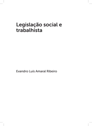 Evandro Luís Amaral Ribeiro
Legislação social e
trabalhista
 