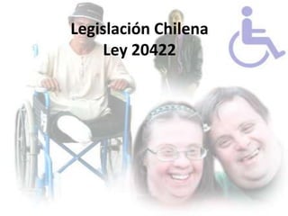Legislación Chilena
    Ley 20422
 