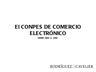 El CONPES DE COMERCIO
     ELECTRÓNICO
       CONPES 3620 de 2009
 