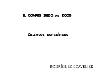El CONPES 3620 de 2009


    etivos específicos
  Obj
 