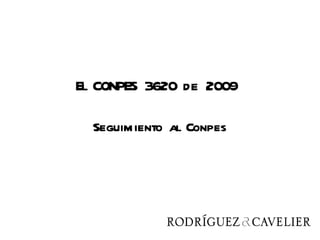 El CONPES 3620 de 2009

  Seguimiento al Conpes
 