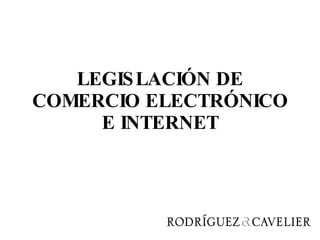 LEGISLACIÓN DE COMERCIO ELECTRÓNICO E INTERNET 