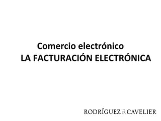 Comercio electrónico LA FACTURACIÓN ELECTRÓNICA 