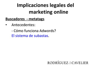 Implicaciones legales del marketing online Buscadores  - metatags Antecedentes: - Cómo funciona Adwords?  El sistema de subastas .  