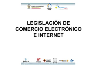 LEGISLACIÓN DE
COMERCIO ELECTRÓNICO
     E INTERNET
 