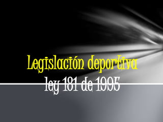 Legislación deportiva
ley 181 de 1995
 