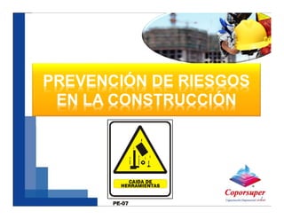 PREVENCIÓN DE RIESGOS
EN LA CONSTRUCCIÓN
 