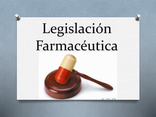 Legislación
Farmacéutica
 