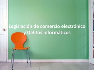 Legislación de comercio electrónico y Delitos informáticos 
