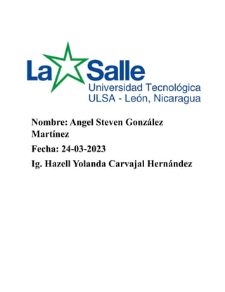 Nombre: Angel Steven González
Martínez
Fecha: 24-03-2023
Ig. Hazell Yolanda Carvajal Hernández
 