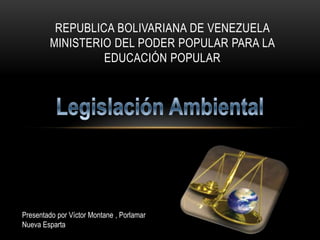 REPUBLICA BOLIVARIANA DE VENEZUELA
MINISTERIO DEL PODER POPULAR PARA LA
EDUCACIÓN POPULAR

Presentado por Víctor Montane , Porlamar
Nueva Esparta

 
