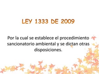 Por la cual se establece el procedimiento
sancionatorio ambiental y se dictan otras
disposiciones.
 