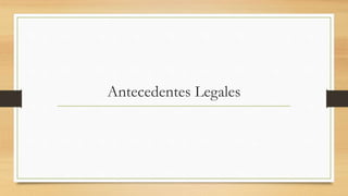 Antecedentes Legales
 