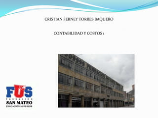 CRISTIAN FERNEY TORRES BAQUERO

CONTABILIDAD Y COSTOS 1

 