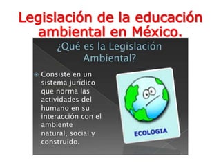 Legislación de la educación
ambiental en México.
 