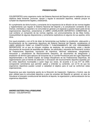 3
PRESENTACIÓN
COLDEPORTES como organismo rector del Sistema Nacional del Deporte para la realización de sus
objetivos deb...
