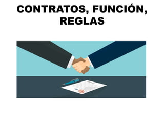 CONTRATOS, FUNCIÓN,
REGLAS
 