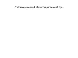 Contrato de sociedad, elementos pacto social, tipos
 