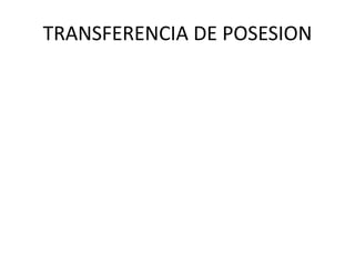 TRANSFERENCIA DE POSESION
 