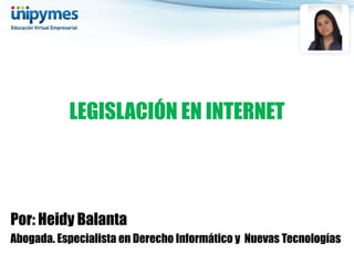 LEGISLACIÓN EN INTERNET

Por: Heidy Balanta
Abogada. Especialista en Derecho Informático y Nuevas Tecnologías

 
