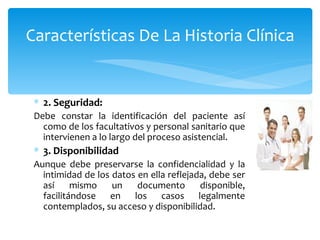 Características De La Historia Clínica


 ∗ 2. Seguridad:
 Debe  constar  la  identificación  del  paciente  así 
   como ...