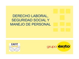 DERECHO LABORAL,
SEGURIDAD SOCIAL Y
MANEJO DE PERSONAL
 