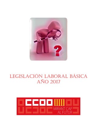 LegisLación LaboraL básica
año 2017
 