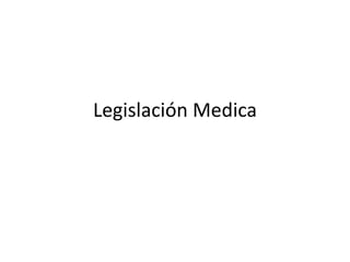 Legislación Medica
 