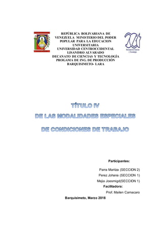 REPÚBLICA BOLIVARIANA DE
VENEZUELA MINISTERIO DEL PODER
POPULAR PARA LA EDUCACION
UNIVERSITARIA
UNIVERSIDAD CENTROCCIDENTAL
LISANDRO ALVARADO
DECANATO DE CIENCIAS Y TECNOLOGÍA
PROGAMA DE ING. DE PRODUCCIÓN
BARQUISIMETO- LARA
Participantes:
Parra Maritza (SECCION 2)
Perez Johana (SECCION 1)
Mejia Joesmigd(SECCION 1)
Facilitadora:
Prof. Mailen Camacaro
Barquisimeto, Marzo 2018
 