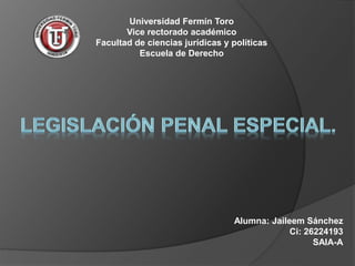 Universidad Fermín Toro
Vice rectorado académico
Facultad de ciencias jurídicas y políticas
Escuela de Derecho
Alumna: Jaileem Sánchez
Ci: 26224193
SAIA-A
 