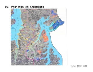 06. Projetos em Andamento




                            Fonte: SEHAB, 2011
 