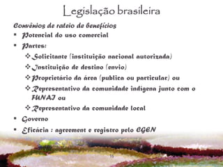 16
Legislação brasileira
Convênios de rateio de benefícios
 Potencial do uso comercial
 Partes:
Solicitante (instituiçã...