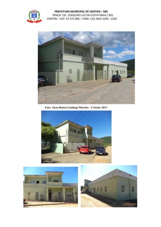 PREFEITURA MUNICIPAL DE CRISTAIS – MG
PRAÇA: CEL. JOAQUIM LUIZ DA COSTA MAIA / 001
CENTRO – CEP: 37 275 000 – FONE: (35) 3835 2202 - 2203
Foto: Alexa Bastos Gambogi Meireles – Cristais/ 2013
16/03/2016
16/03/201616/03/2016
 