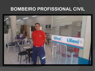 BOMBEIRO PROFISSIONAL CIVIL
 