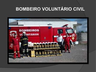 BOMBEIRO VOLUNTÁRIO CIVIL
 