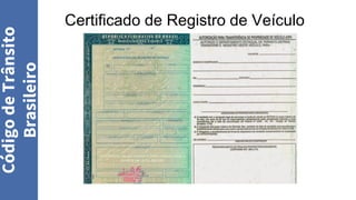 Código
de
Trânsito
Brasileiro
Certificado de Registro de Veículo
 