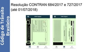 Resolução CONTRAN 684/2017 e 727/2017
(até 01/07/2018)
Código
de
Trânsito
Brasileiro
 